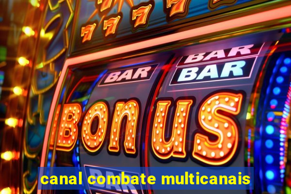 canal combate multicanais